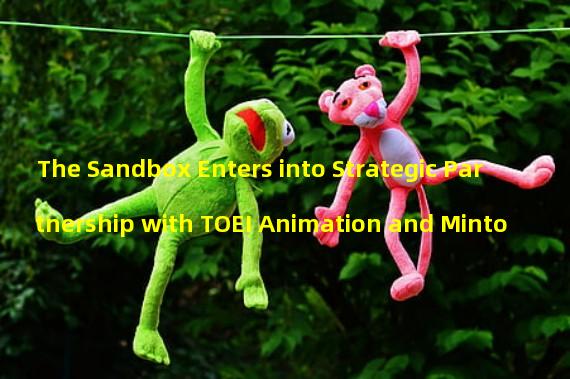The Sandbox Enters into Strategic Partnership with TOEI Animation and Minto 