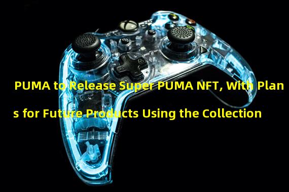 PUMA to Release Super PUMA NFT, With Plans for Future Products Using the Collection