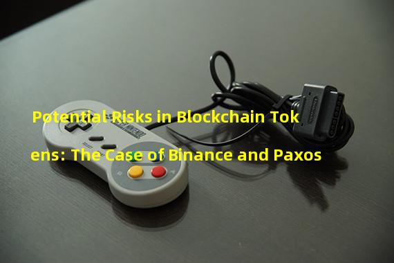 Potential Risks in Blockchain Tokens: The Case of Binance and Paxos
