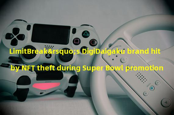 LimitBreak’s DigiDaigaku brand hit by NFT theft during Super Bowl promotion