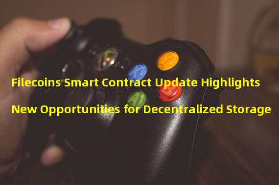 Filecoins Smart Contract Update Highlights New Opportunities for Decentralized Storage