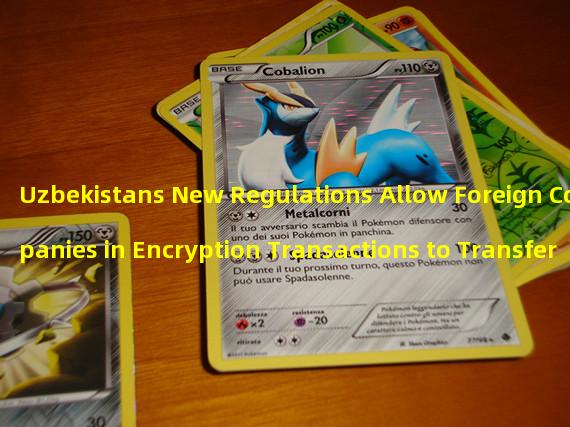 Uzbekistans New Regulations Allow Foreign Companies in Encryption Transactions to Transfer Money
