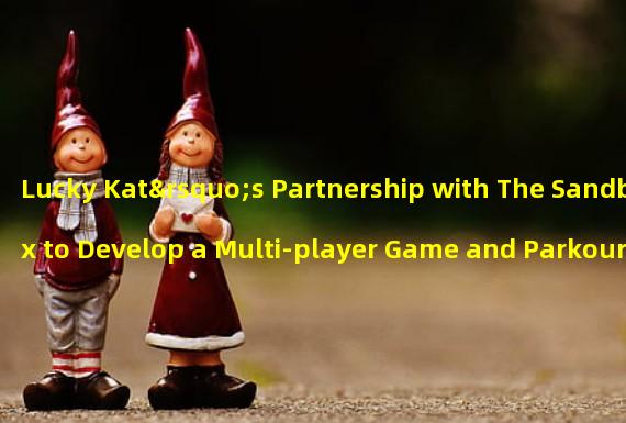Lucky Kat’s Partnership with The Sandbox to Develop a Multi-player Game and Parkour Theme Template