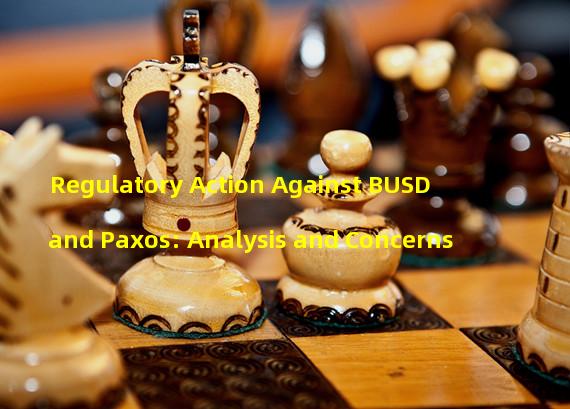 Regulatory Action Against BUSD and Paxos: Analysis and Concerns