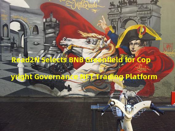 Read2N Selects BNB Greenfield for Copyright Governance NFT Trading Platform