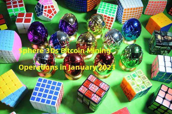Sphere 3Ds Bitcoin Mining Operations in January 2023
