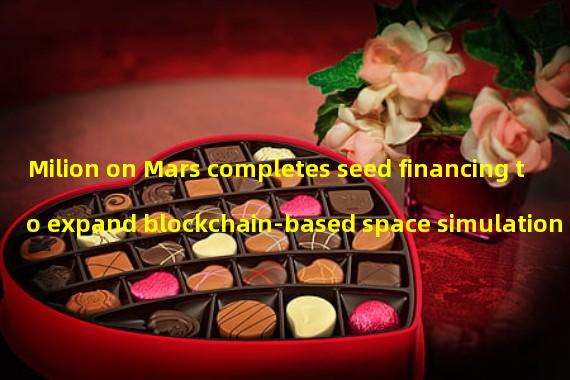 Milion on Mars completes seed financing to expand blockchain-based space simulation