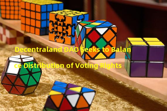 Decentraland DAO Seeks to Balance Distribution of Voting Rights