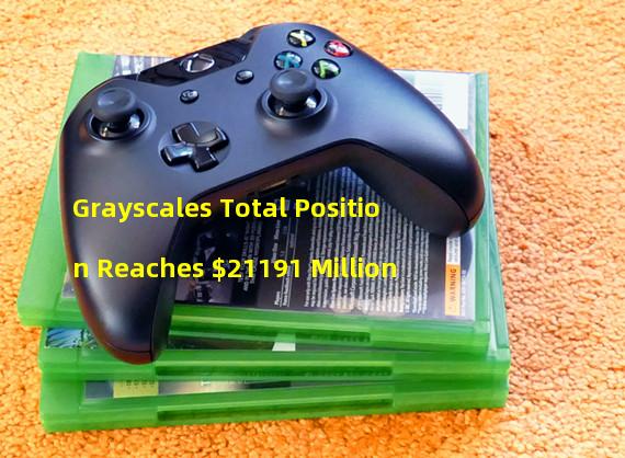 Grayscales Total Position Reaches $21191 Million