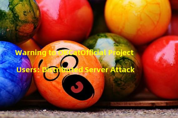 Warning to OKCatOfficial Project Users: Distributed Server Attack