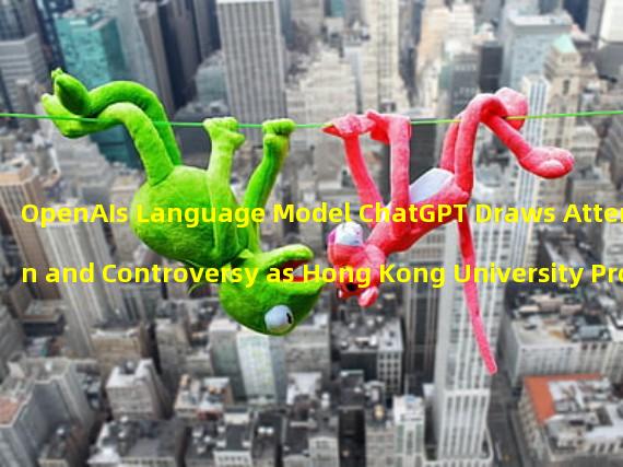 OpenAIs Language Model ChatGPT Draws Attention and Controversy as Hong Kong University Prohibits Its Use