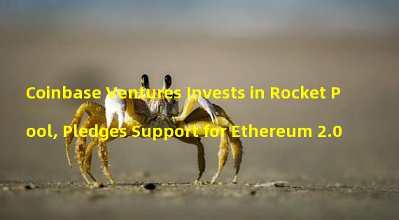 Coinbase Ventures Invests in Rocket Pool, Pledges Support for Ethereum 2.0
