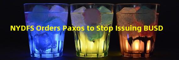 NYDFS Orders Paxos to Stop Issuing BUSD