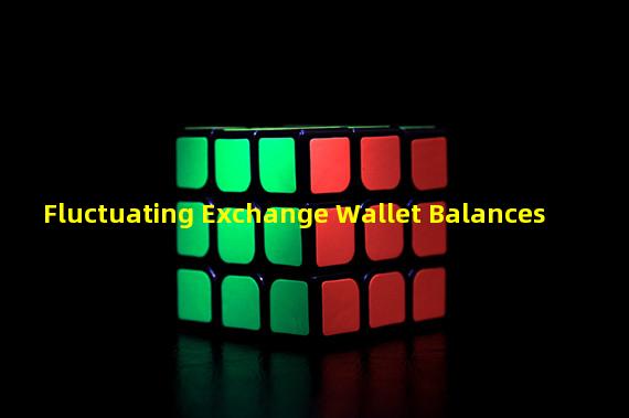 Fluctuating Exchange Wallet Balances