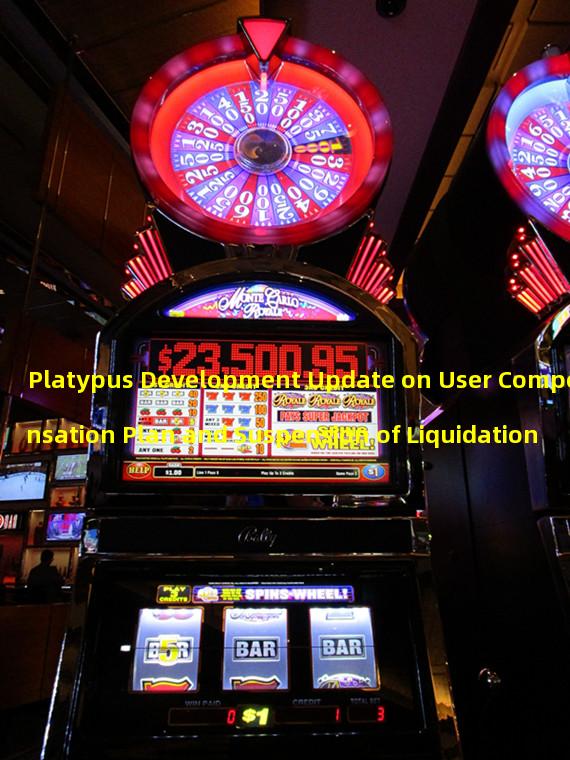 Platypus Development Update on User Compensation Plan and Suspension of Liquidation 