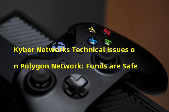 Kyber Networks Technical Issues on Polygon Network: Funds are Safe
