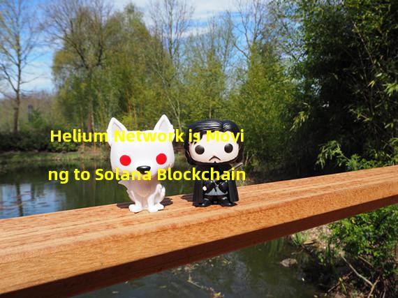 Helium Network is Moving to Solana Blockchain