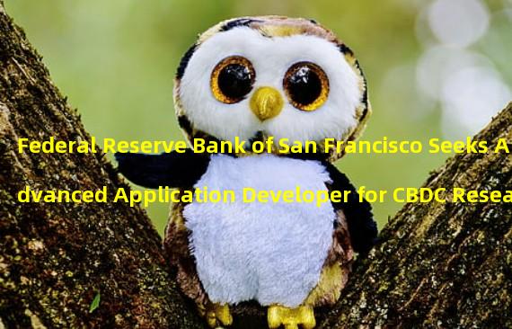 Federal Reserve Bank of San Francisco Seeks Advanced Application Developer for CBDC Research