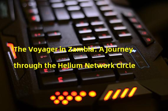 The Voyager in Zambia: A Journey through the Helium Network Circle