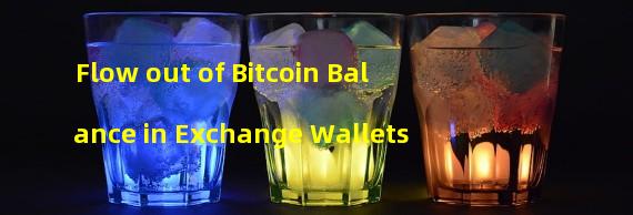 Flow out of Bitcoin Balance in Exchange Wallets