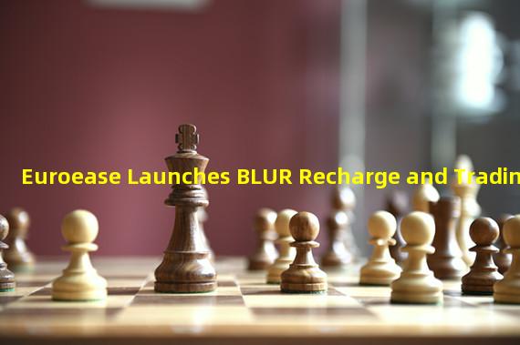 Euroease Launches BLUR Recharge and Trading