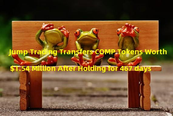 Jump Trading Transfers COMP Tokens Worth $1.54 Million After Holding for 467 days