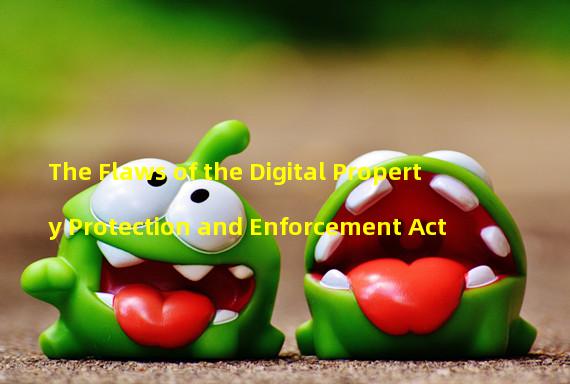 The Flaws of the Digital Property Protection and Enforcement Act