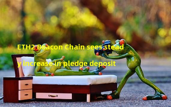 ETH2 Beacon Chain sees steady increase in pledge deposit