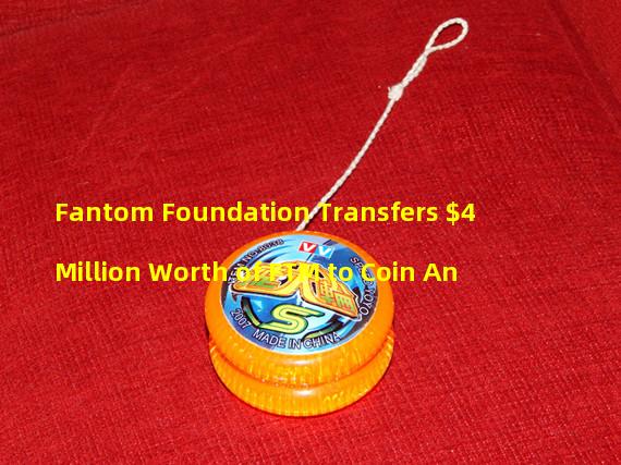 Fantom Foundation Transfers $4 Million Worth of FTM to Coin An