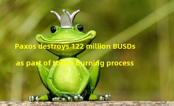 Paxos destroys 122 million BUSDs as part of token burning process