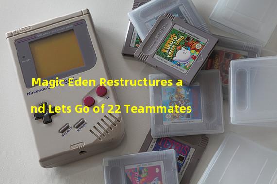 Magic Eden Restructures and Lets Go of 22 Teammates