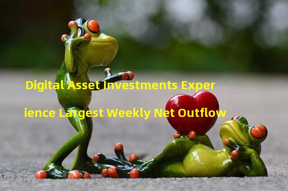 Digital Asset Investments Experience Largest Weekly Net Outflow