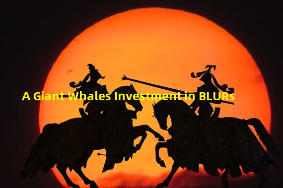 A Giant Whales Investment in BLURs