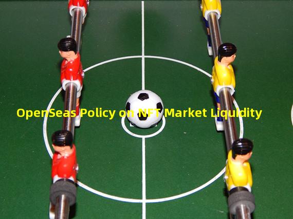 OpenSeas Policy on NFT Market Liquidity