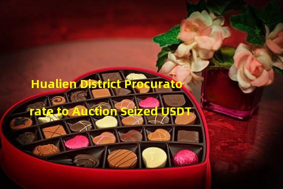 Hualien District Procuratorate to Auction Seized USDT