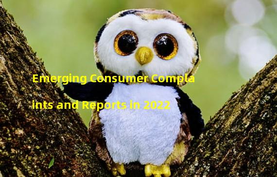 Emerging Consumer Complaints and Reports in 2022
