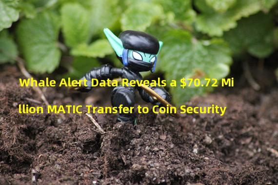 Whale Alert Data Reveals a $70.72 Million MATIC Transfer to Coin Security