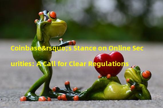 Coinbase’s Stance on Online Securities: A Call for Clear Regulations