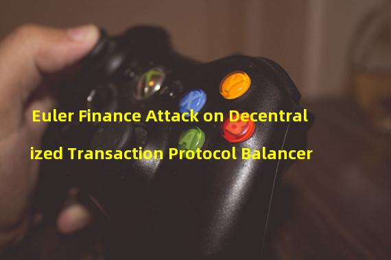Euler Finance Attack on Decentralized Transaction Protocol Balancer