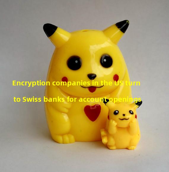 Encryption companies in the US turn to Swiss banks for account openings