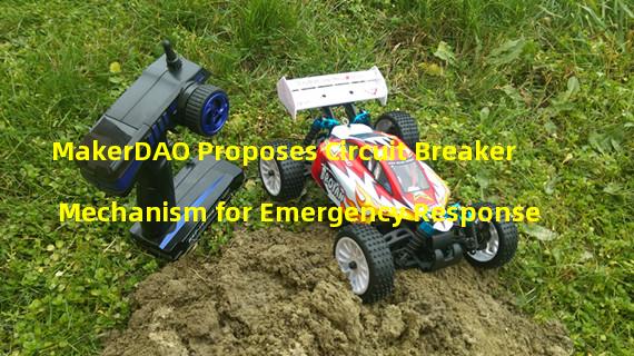 MakerDAO Proposes Circuit Breaker Mechanism for Emergency Response