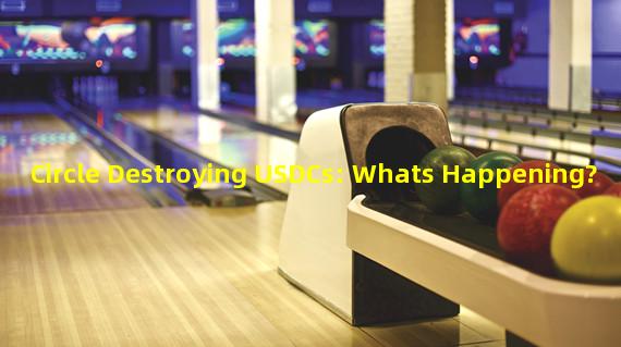 Circle Destroying USDCs: Whats Happening?