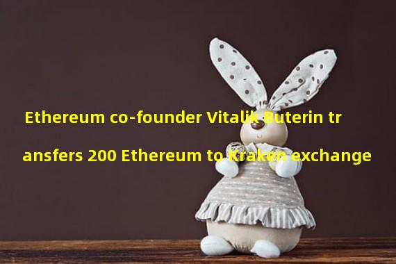 Ethereum co-founder Vitalik Buterin transfers 200 Ethereum to Kraken exchange