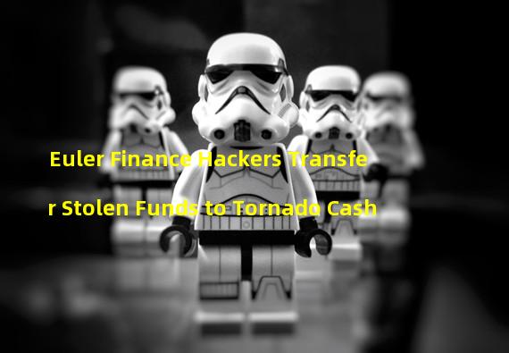 Euler Finance Hackers Transfer Stolen Funds to Tornado Cash