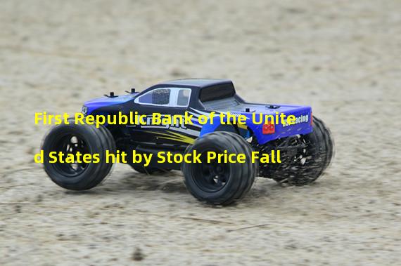 First Republic Bank of the United States hit by Stock Price Fall