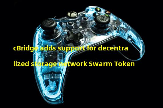 cBridge adds support for decentralized storage network Swarm Token