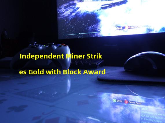 Independent Miner Strikes Gold with Block Award