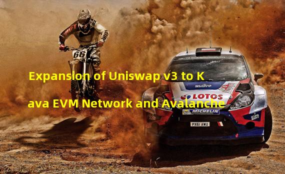 Expansion of Uniswap v3 to Kava EVM Network and Avalanche