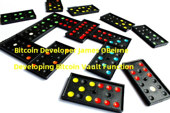 Bitcoin Developer James OBeirne Developing Bitcoin Vault Function