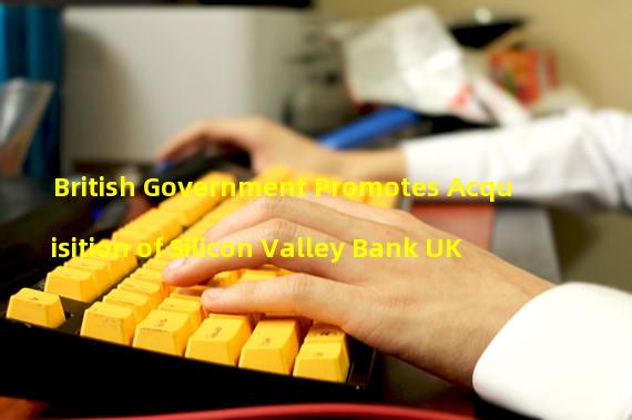 British Government Promotes Acquisition of Silicon Valley Bank UK